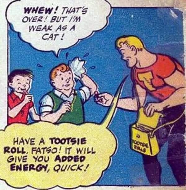 Have a Tootsie Roll, Fatso!
