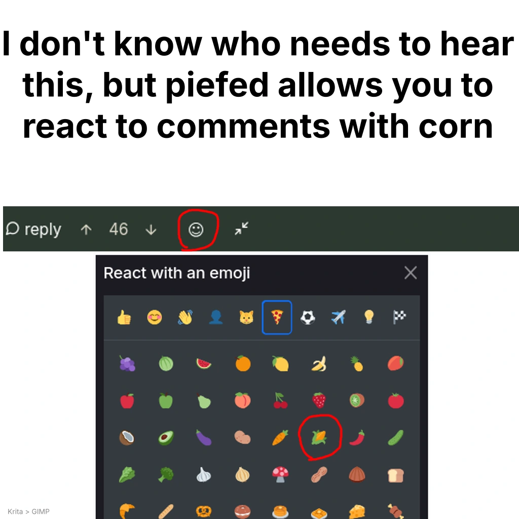 "I don't know who needs to hear this, but piefed allows you to react to comments with corn" Picture showing how to do so. In the corner there is a very small text saying "Krita > GIMP"