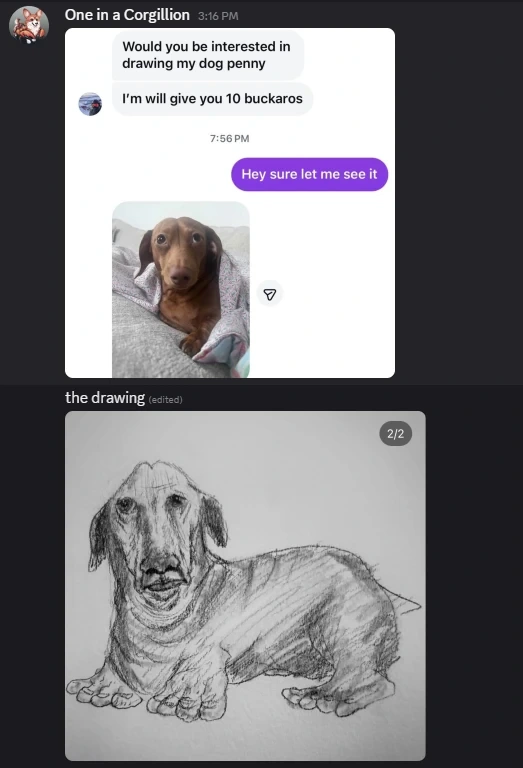 Screenshot of a messenger conversation: "Would you be interested in drawing my dog penny. I'm willing to give you 10 buckaros" - "Hey sure let me see it" - Picture of a brown dog. "the drawing". Weird looking drawing of the dog with especially large toes